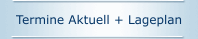 Termine Aktuell + Lageplan
